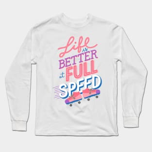 Life is better at Full Speed Long Sleeve T-Shirt